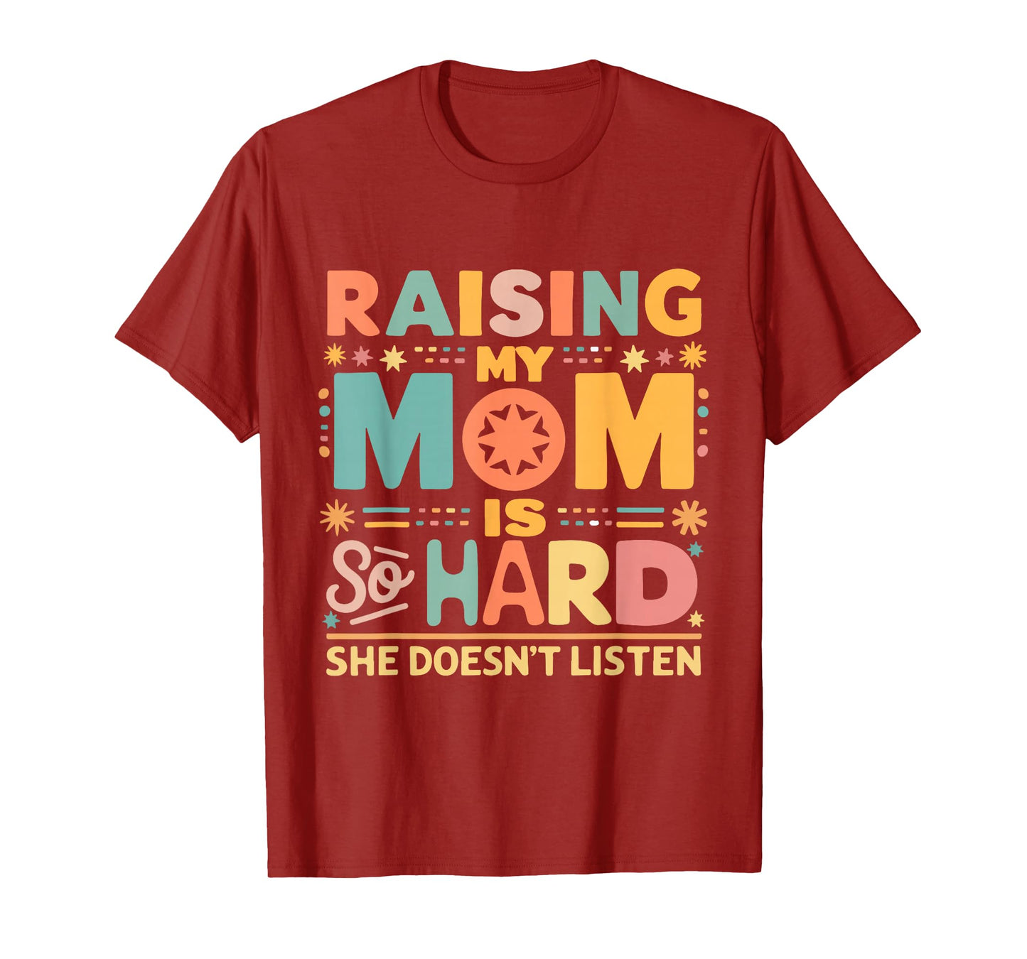 Raising My Mom Is So Hard She Doesn't Listen T-Shirt