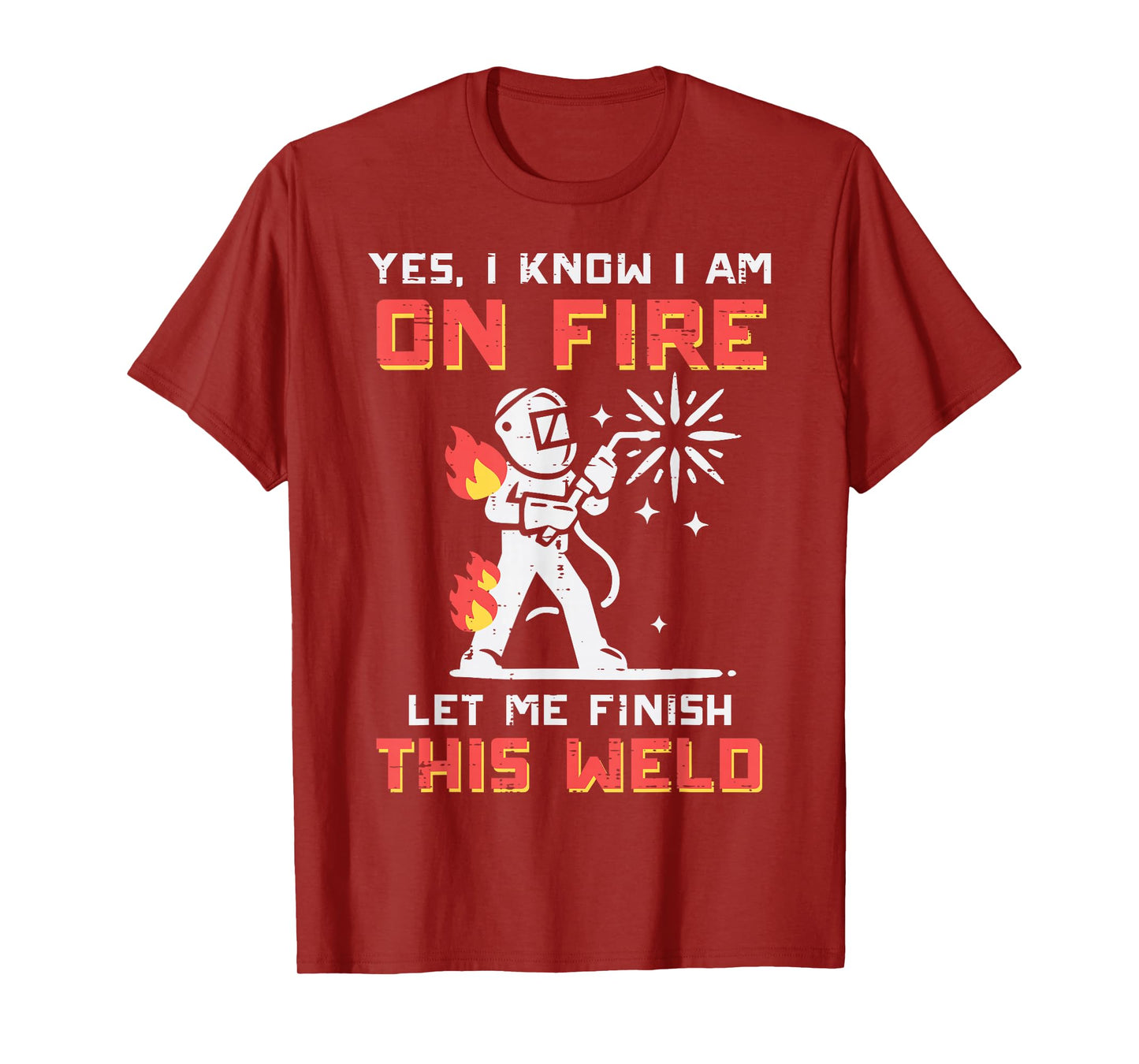 Welder Im On Fire Let Me Finish Weld Funny Men Women Kids T-Shirt