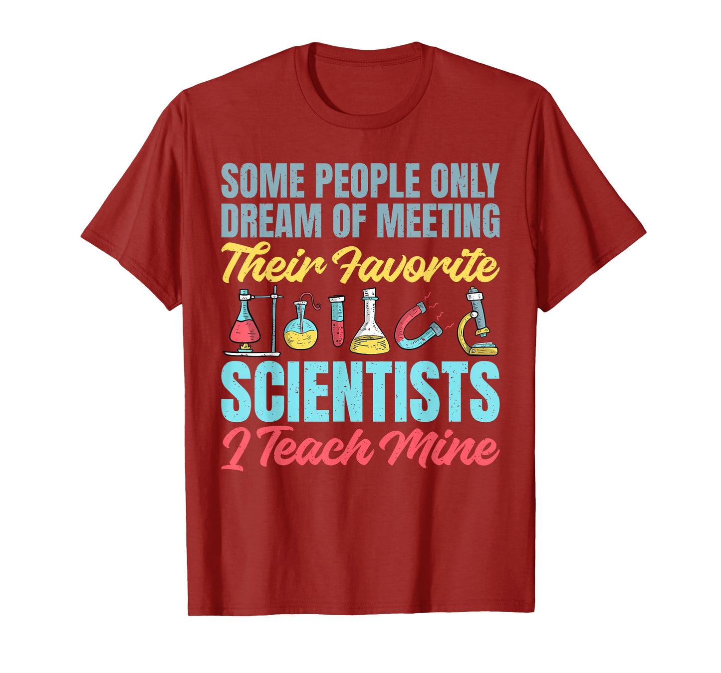 I teach my favorite Scientists Science Teacher T-Shirt
