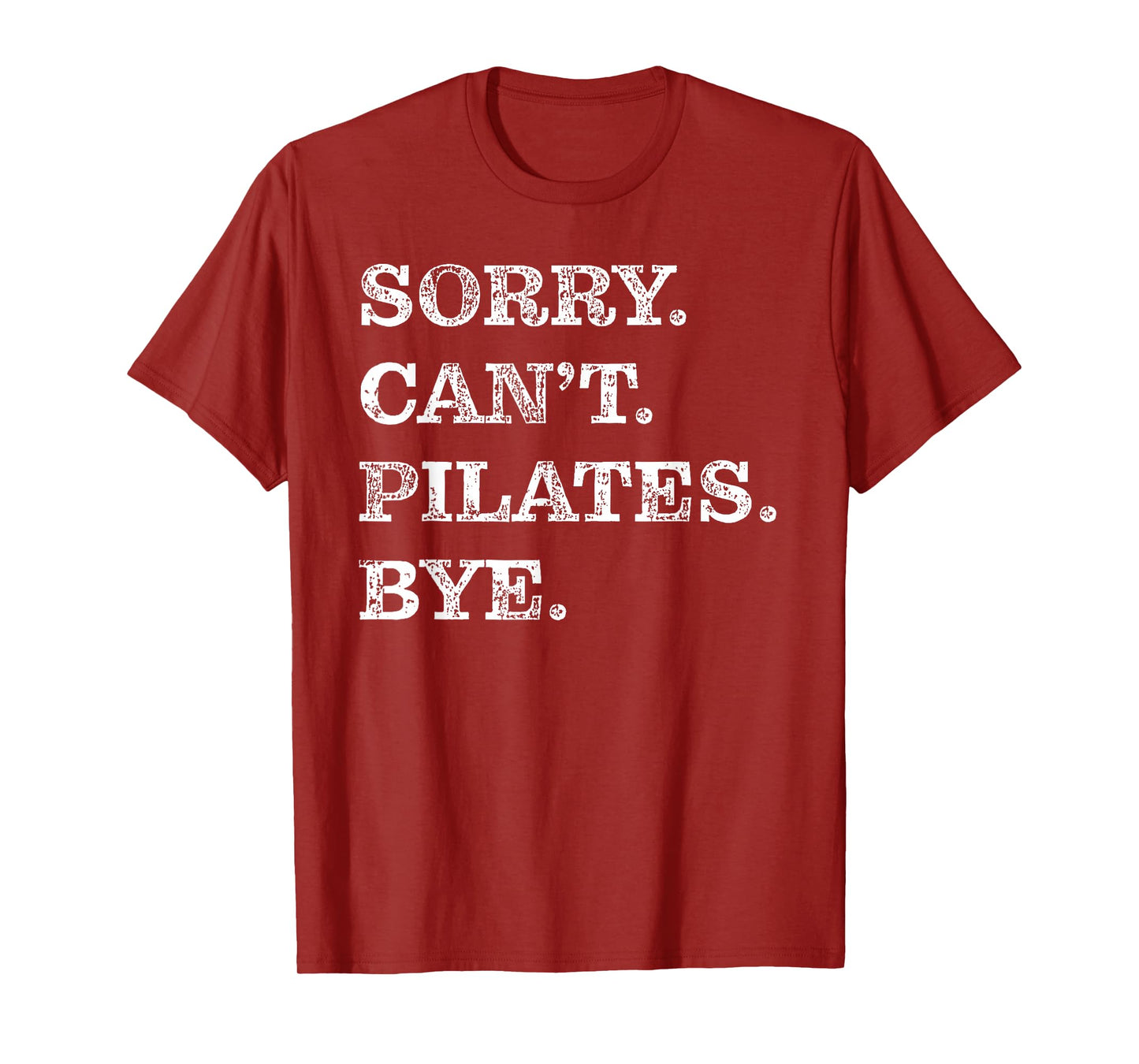Sorry Can't Pilates Bye - Funny T-Shirt