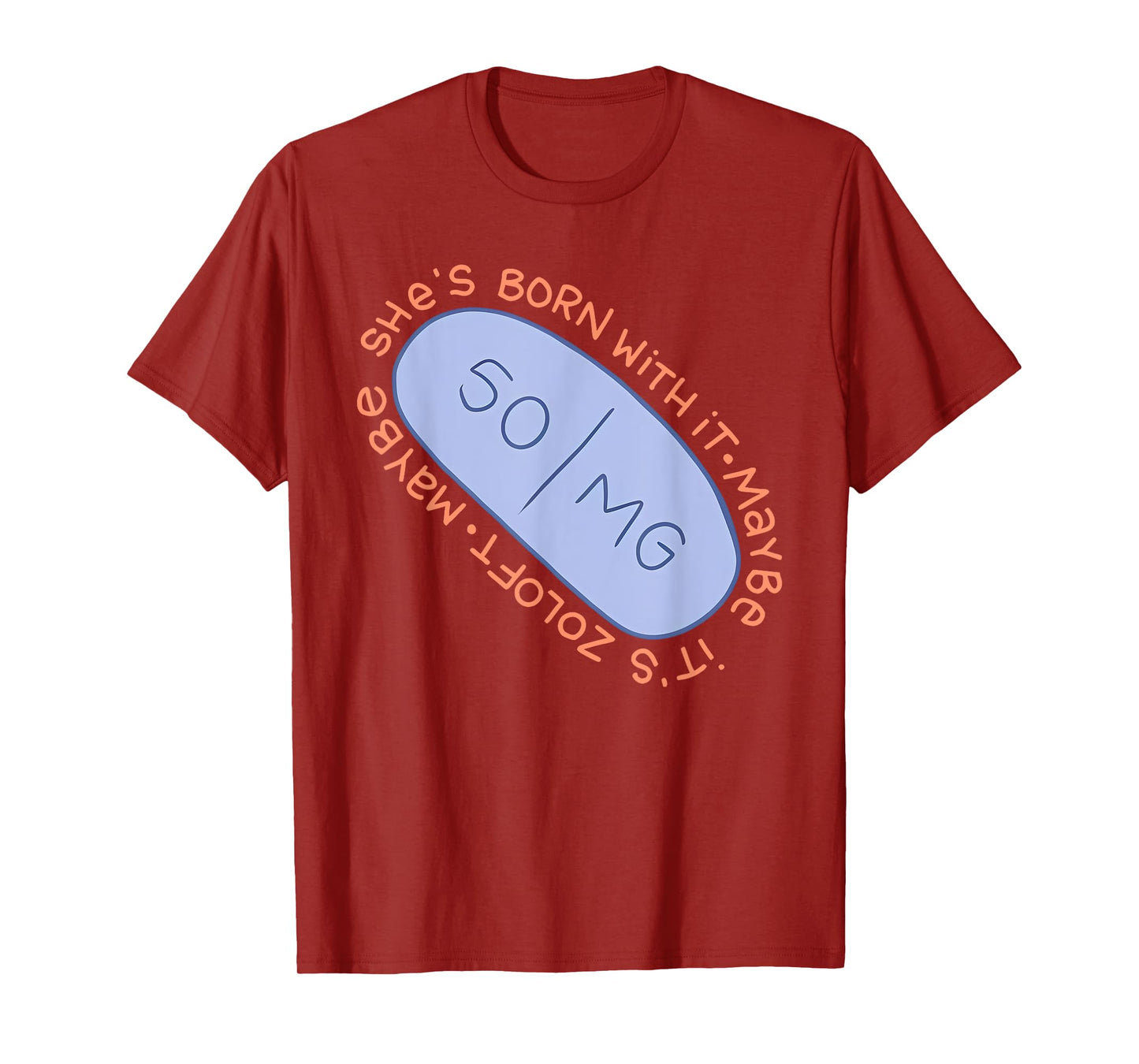 Maybe SHE'S BORN WITH IT. Maybe IT'S ZOLOFT Funny design T-Shirt