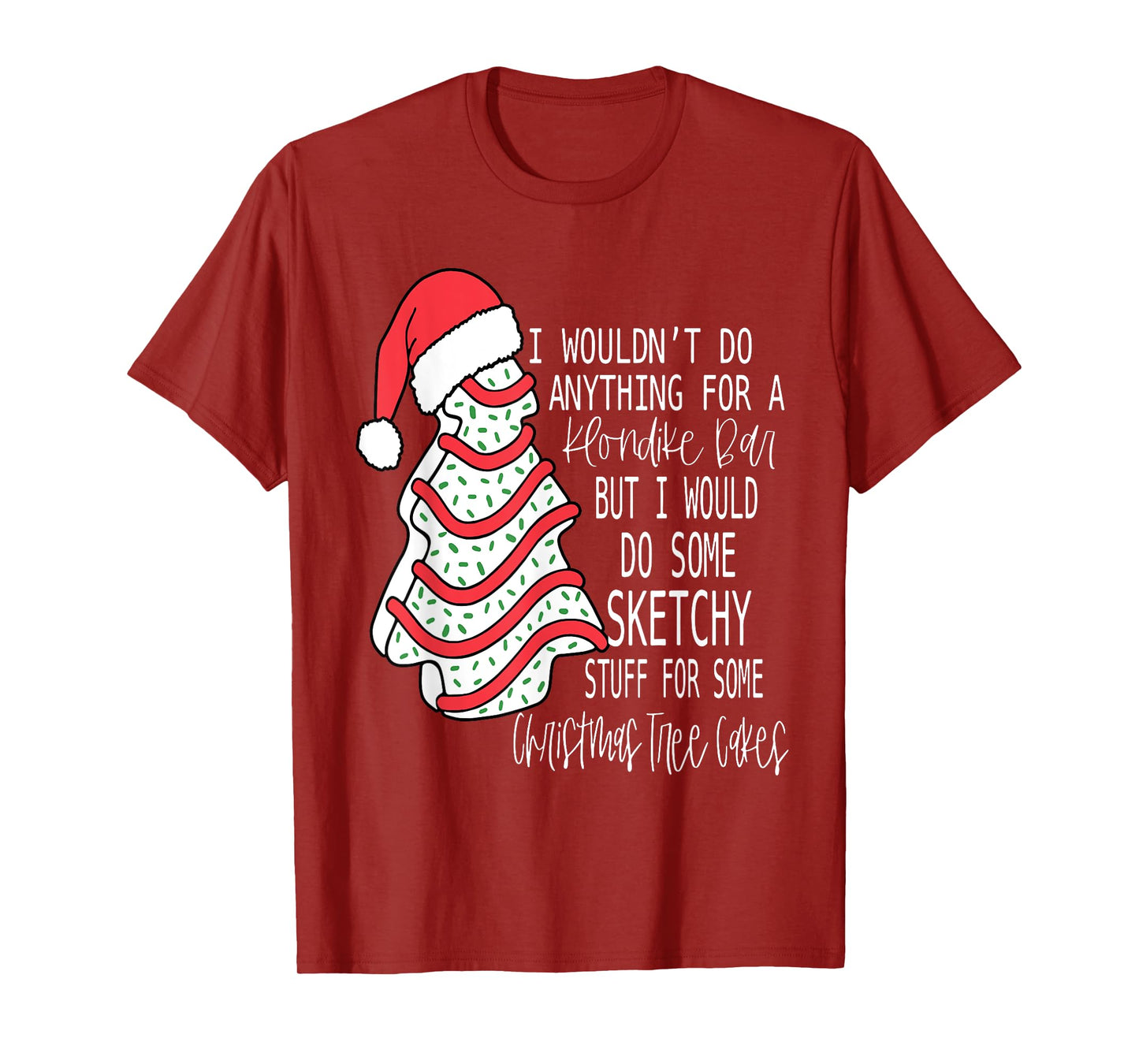I Would Do Some Sketchy Stuff For A Christmas Tree Cake T-Shirt