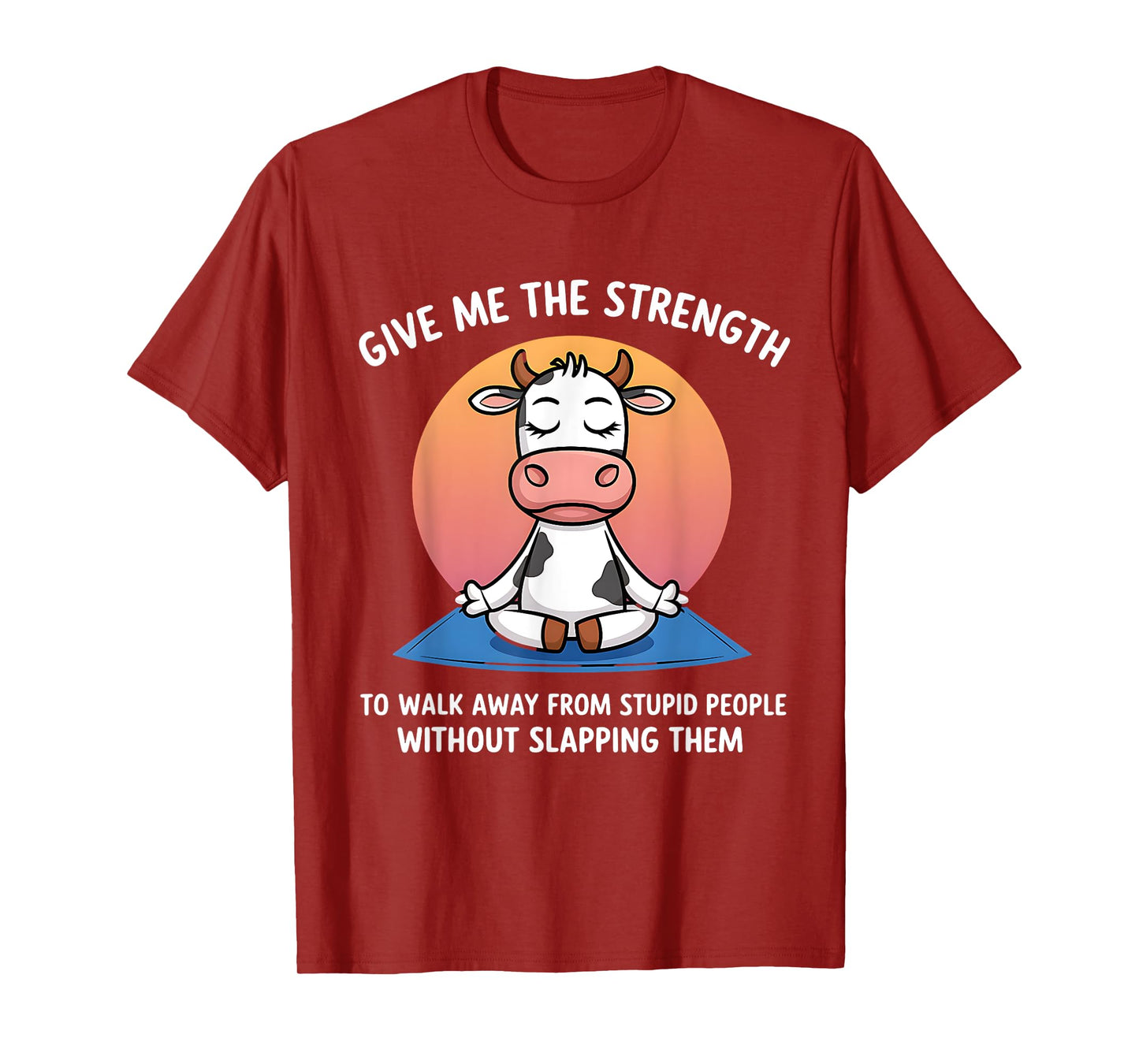 Cow Give Me The Strength To Walk Away From Stupid People T-Shirt