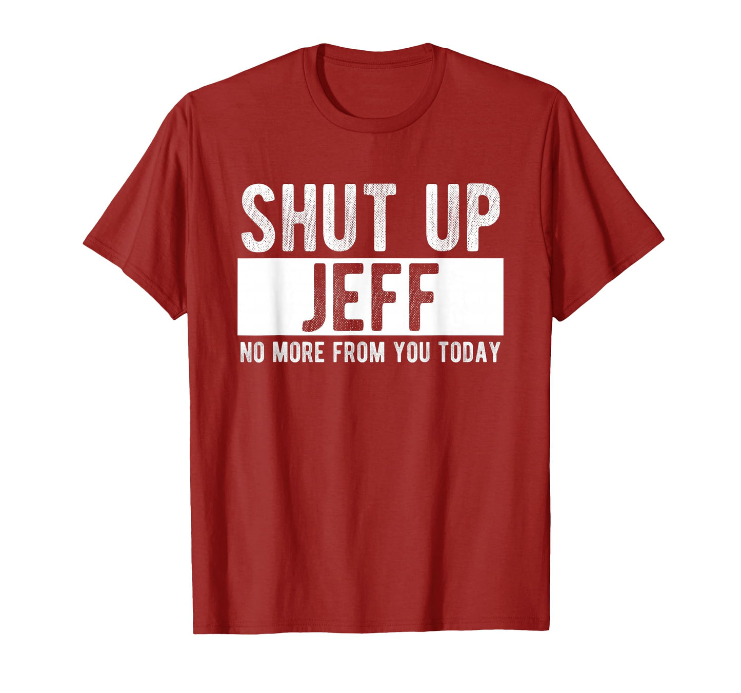 Shut Up Jeff No More From You Today Funny Jeff Name T-Shirt