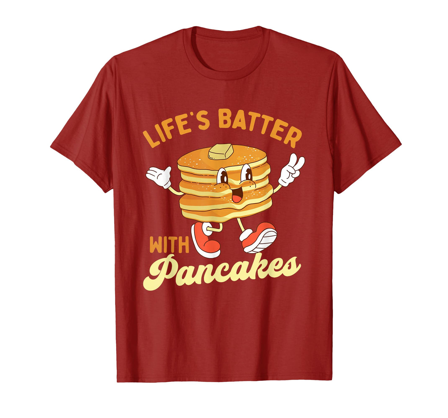 Life’s Batter With Pancakes - Pancake Lover Flapjacks T-Shirt