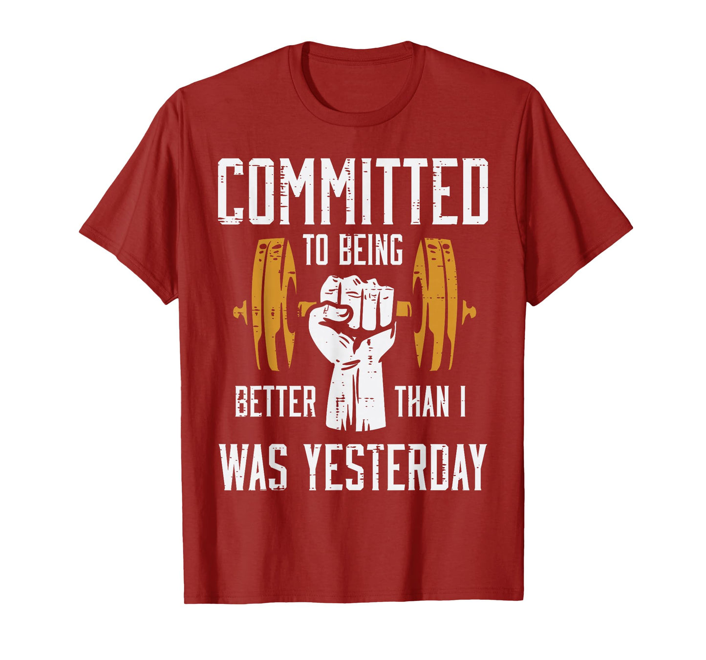 Gym Committed To Better Than Yesterday Workout Men Women T-Shirt