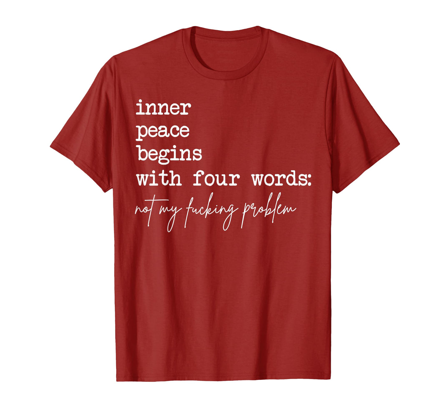 Inner Peace Begins With Four Words Not My Fucking Problem T-Shirt