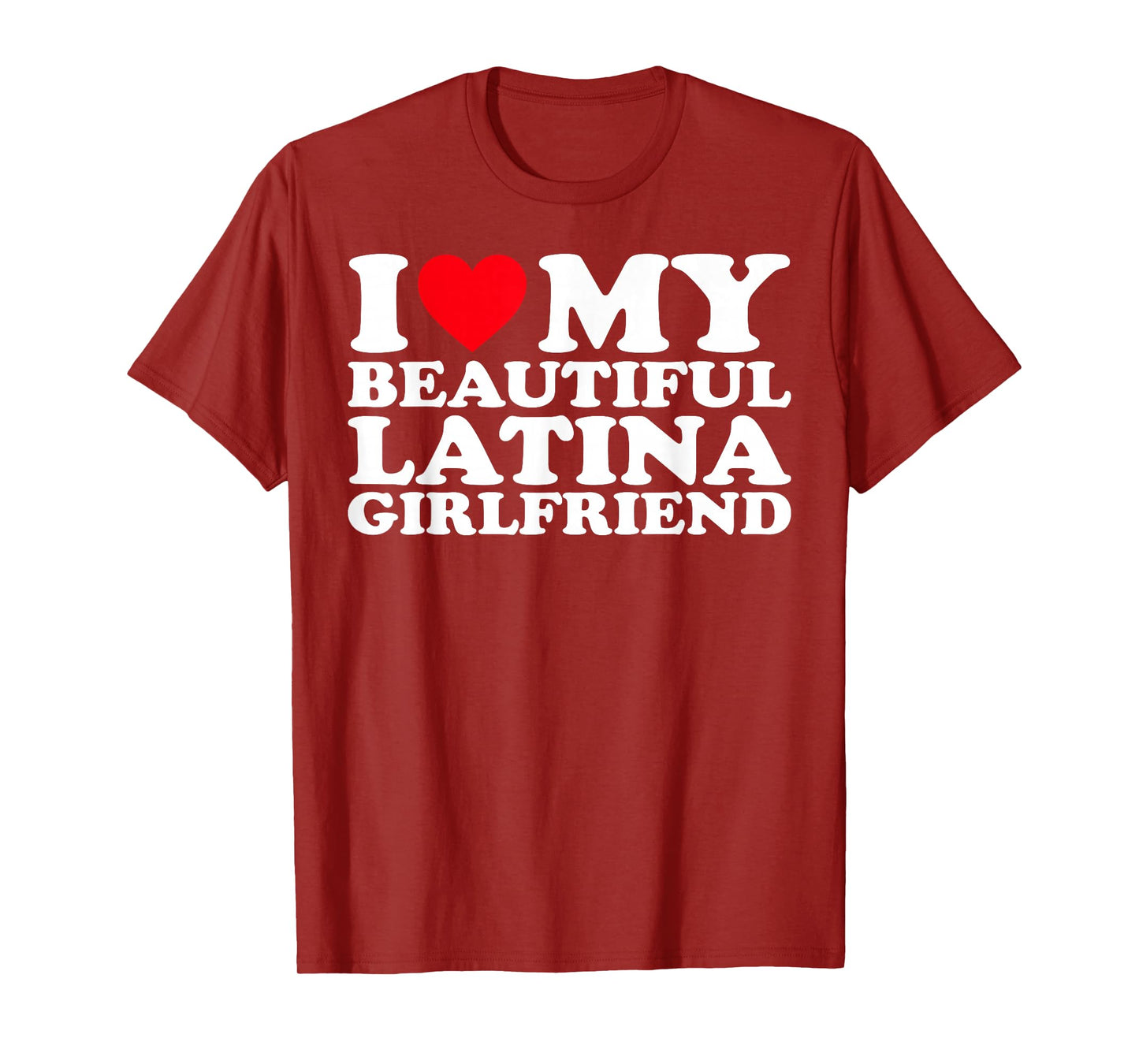I Love My Beautiful Latina Girlfriend GF T-Shirt
