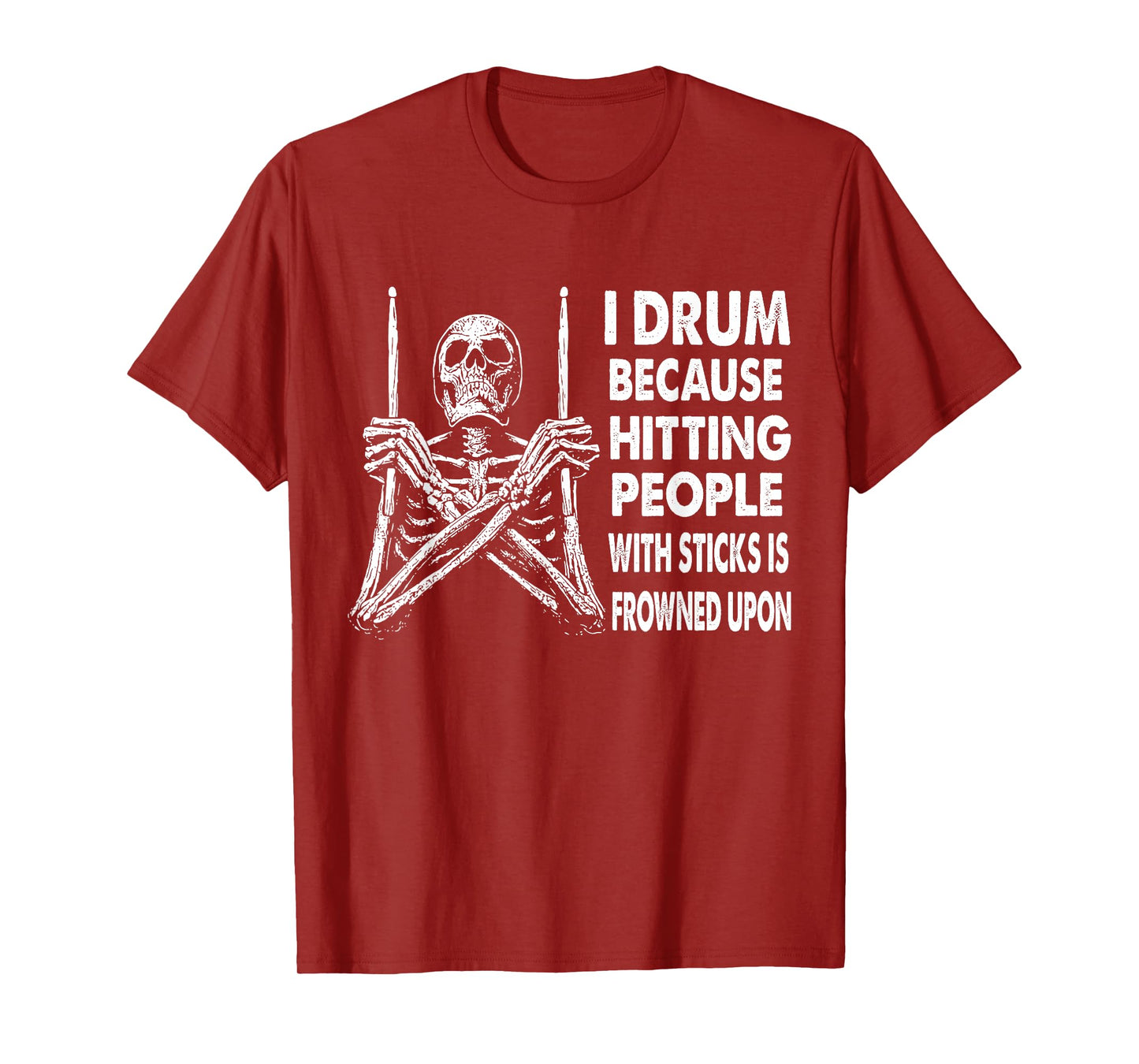 I Drum Because Hitting People With Sticks Is Frowned Upon T-Shirt