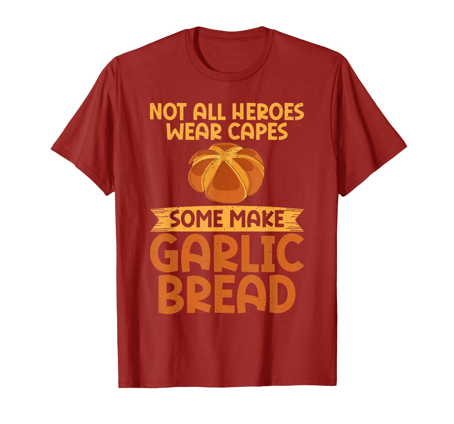 Not all Heroes wear Capes some make Garlic Bread T-Shirt
