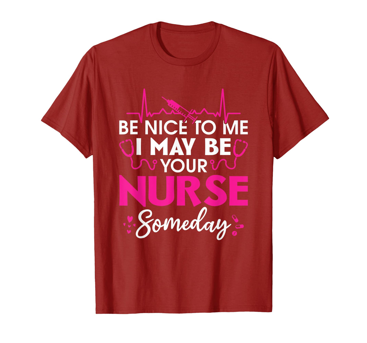 Hospital Nursing Be nice to me i may be your nurse someday T-Shirt