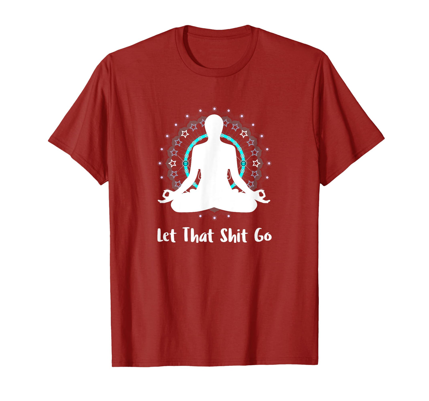 Let That Shit Go Namaste Zen Meditation Love Peace Happiness T-Shirt