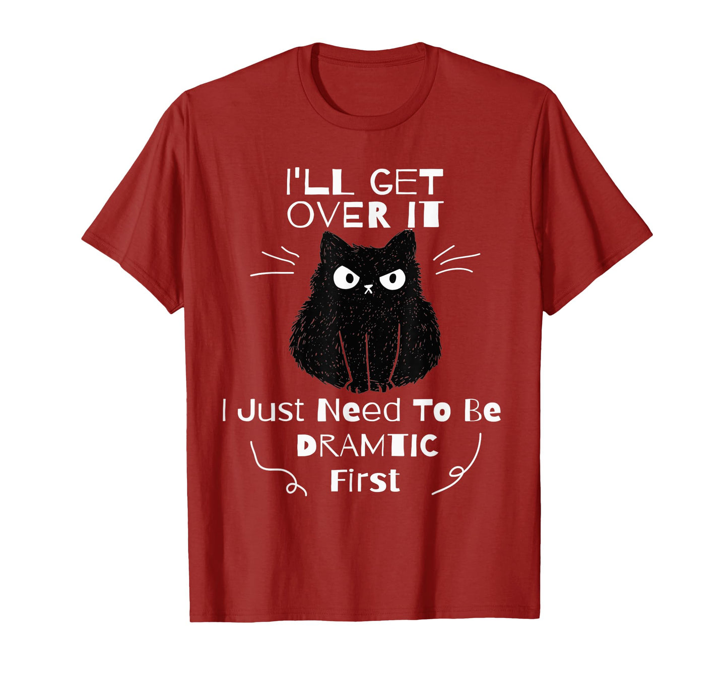 I'll Get Over It I Just Need To Be Dramatic First Black Cat T-Shirt for Men Women Kids