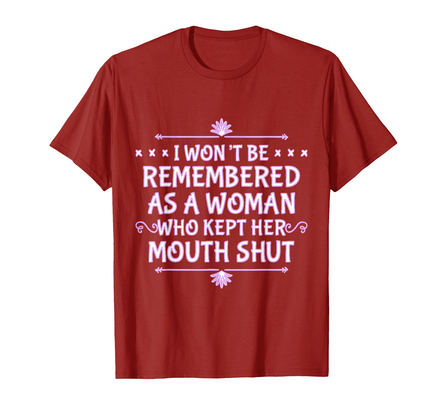 I Won't Be Remembered As A Woman Who Kept Her Mouth Shut T-Shirt
