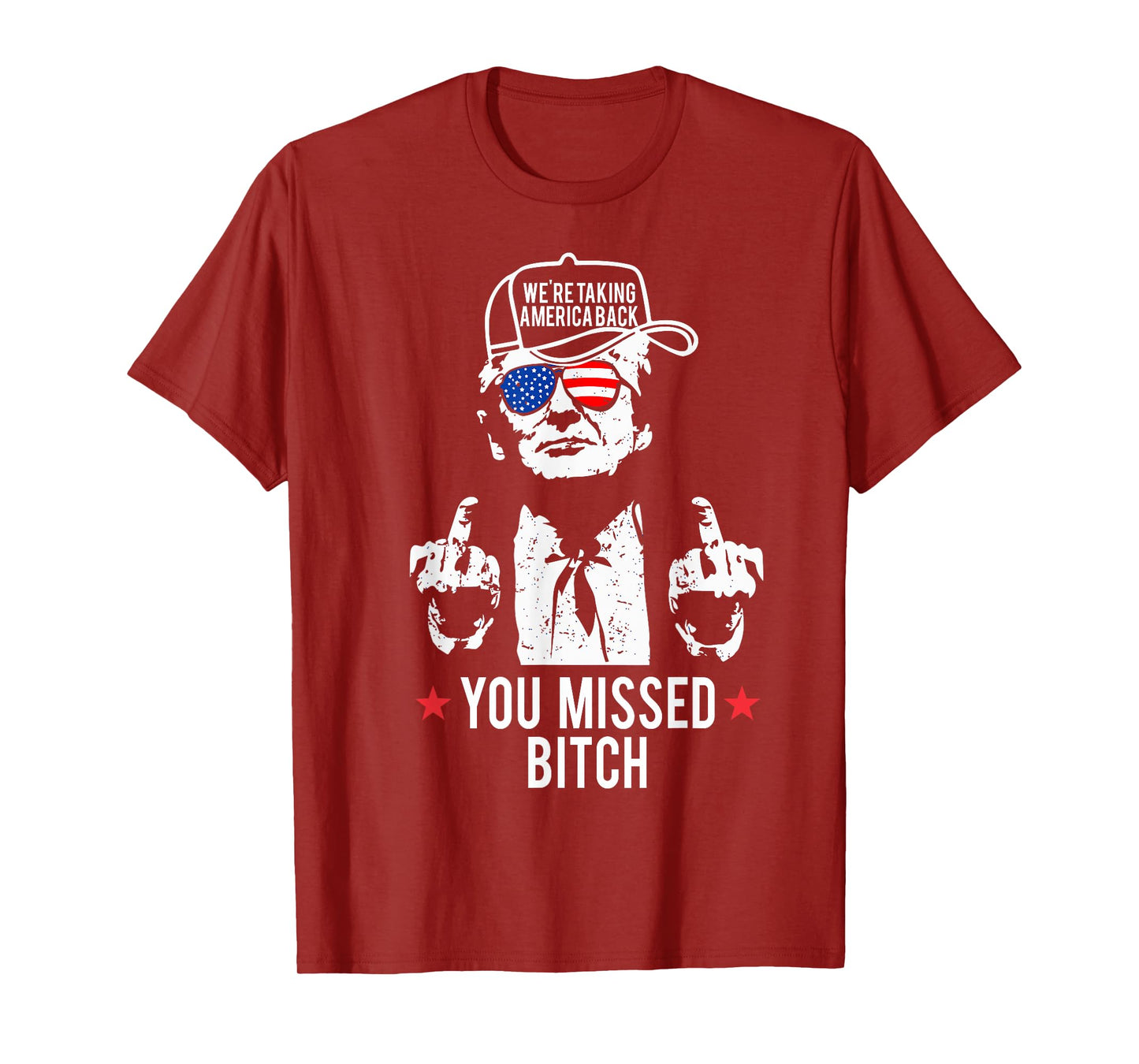 Trump We're Taking America Back You Missed Bitch T-Shirt
