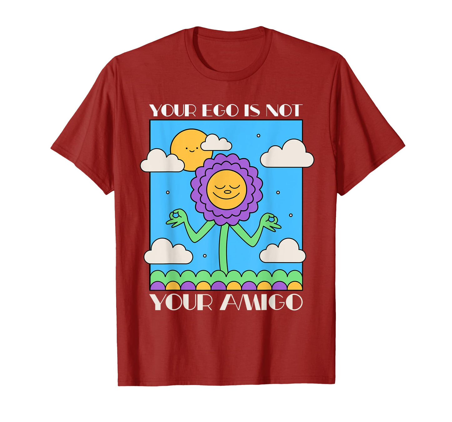 Your Ego is Not Your Amigo Positive Mindset Mediation T-Shirt