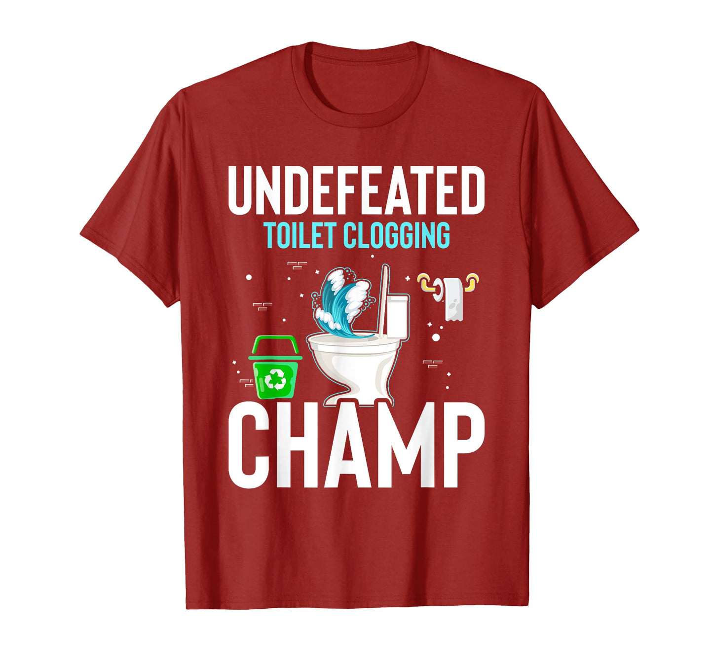 Undefeated Toilet Clogging Champ Funny Hilarious T-Shirt