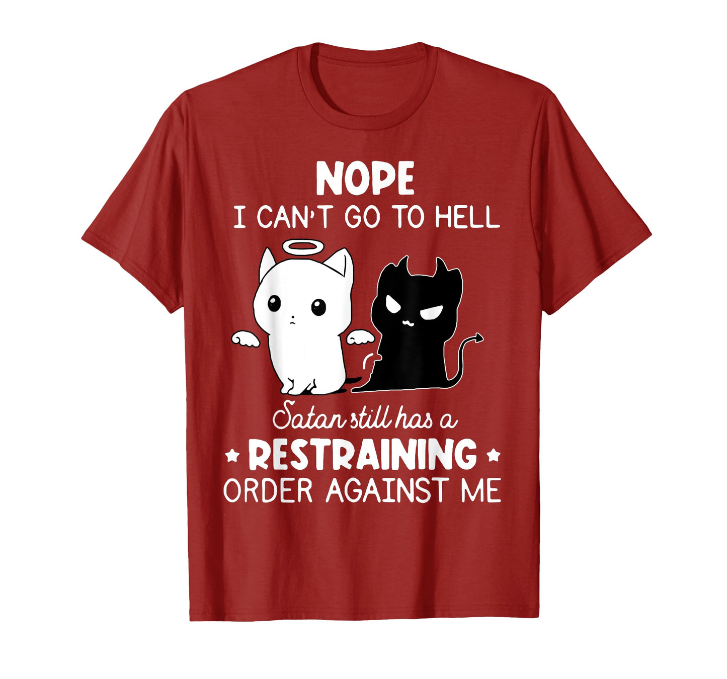 Nope I Can't Go To Hell Satan Still Has A Restraining Order T-Shirt