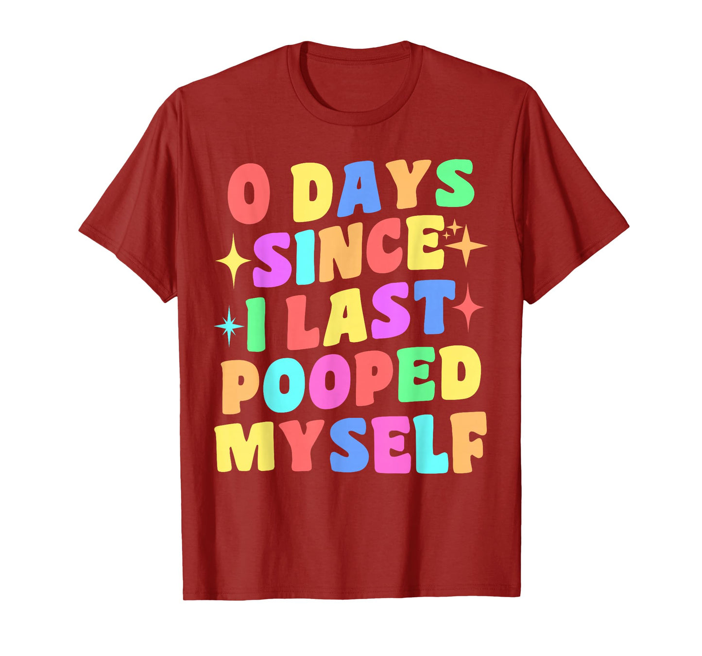 0 Days Since I Last Pooped Myself Funny Joke Meme Gag Gifts T-Shirt