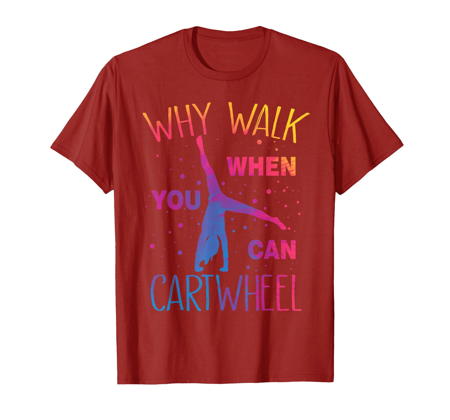 Why Walk When You Can Cartwheel Gymnastics Gymnast Girls T-Shirt