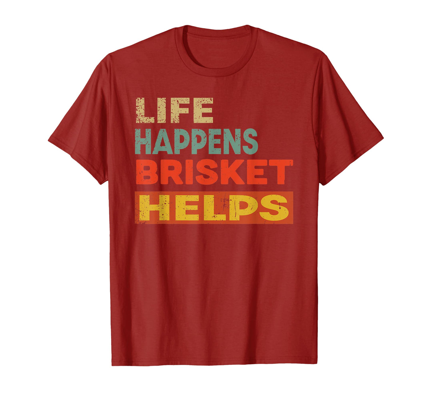 Life Happens Brisket Helps Funny Brisket Lover T-Shirt