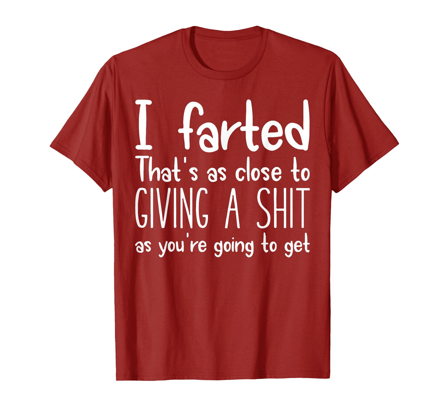I Farted That's As Close To Giving A Shit As You're Going To T-Shirt