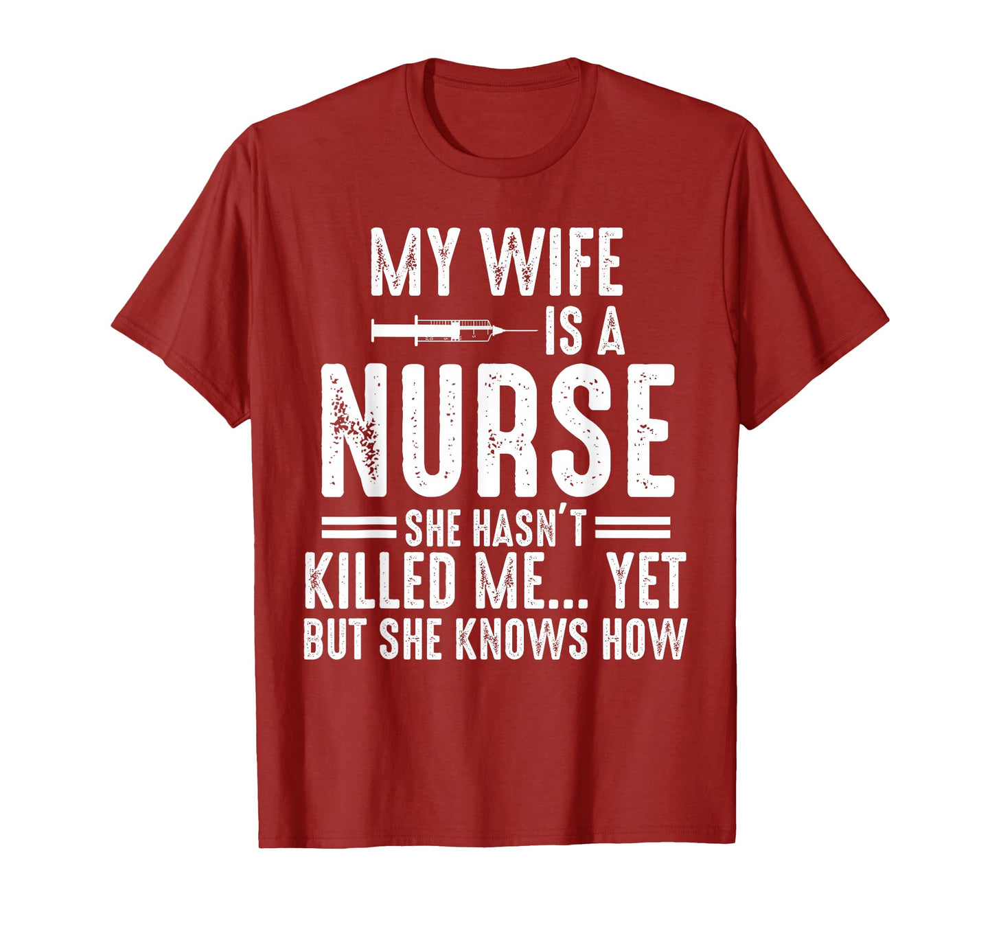 My Wife Is a Nurse She Hasn't Killed Me Yet She Knows How T-Shirt