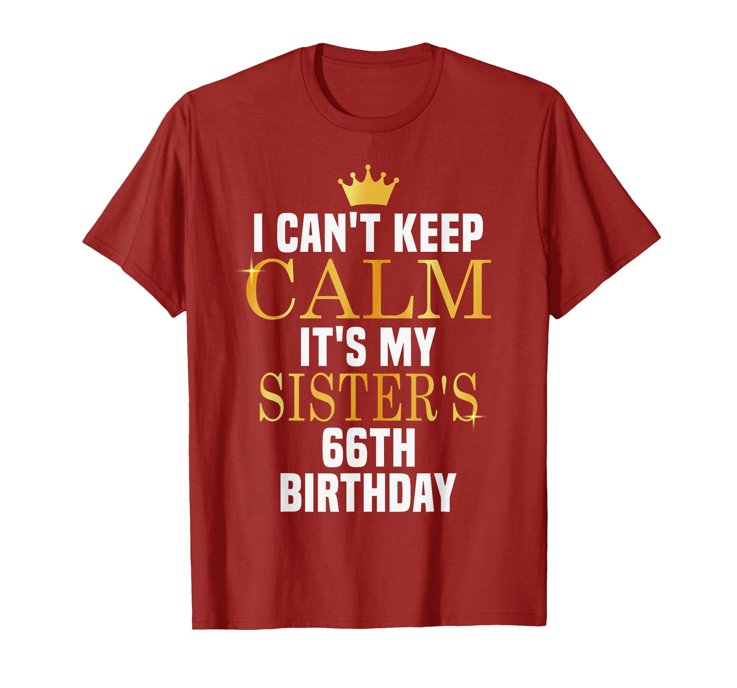 I Can't Keep Calm Its My Sister's 66th Birthday Golden Bday T-Shirt