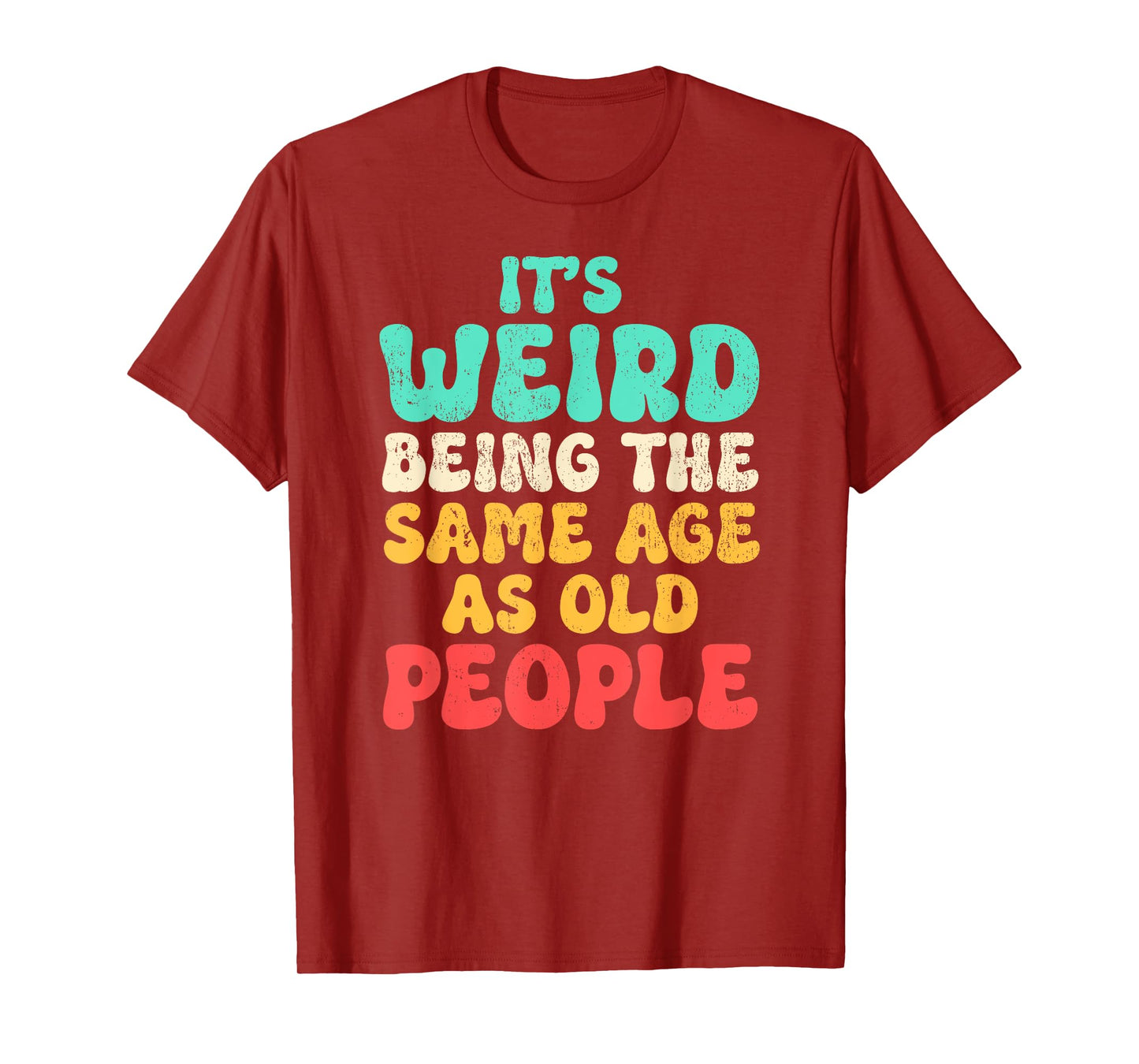 It's Weird Being The Same Age As Old People Fathers day T-Shirt