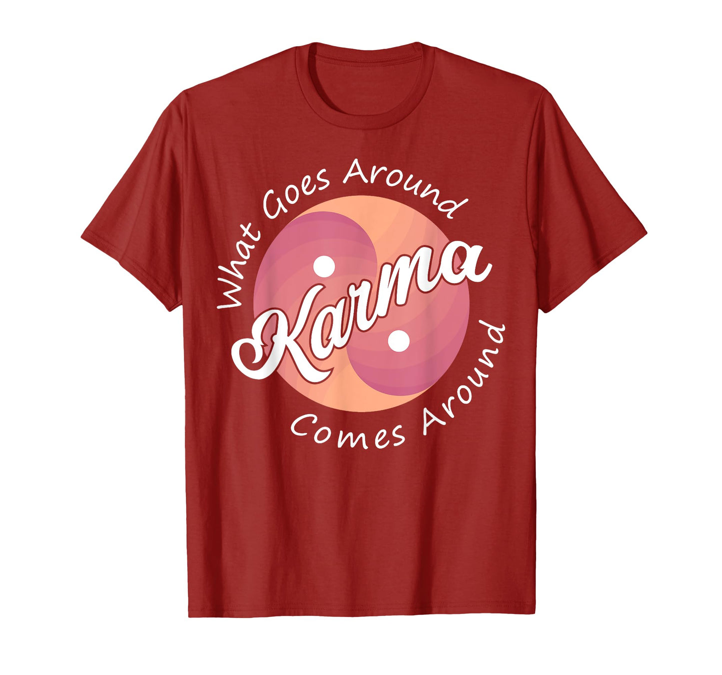 Karma, What Goes Around Comes Around T-Shirt