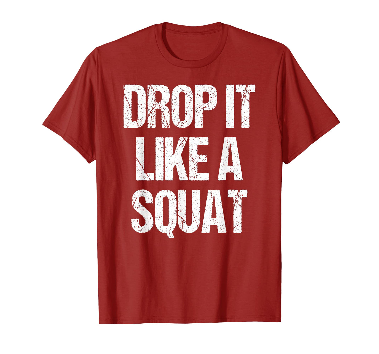 Drop It Like A Squat Work-out Gym Sport Gift Fitness Outfit T-Shirt
