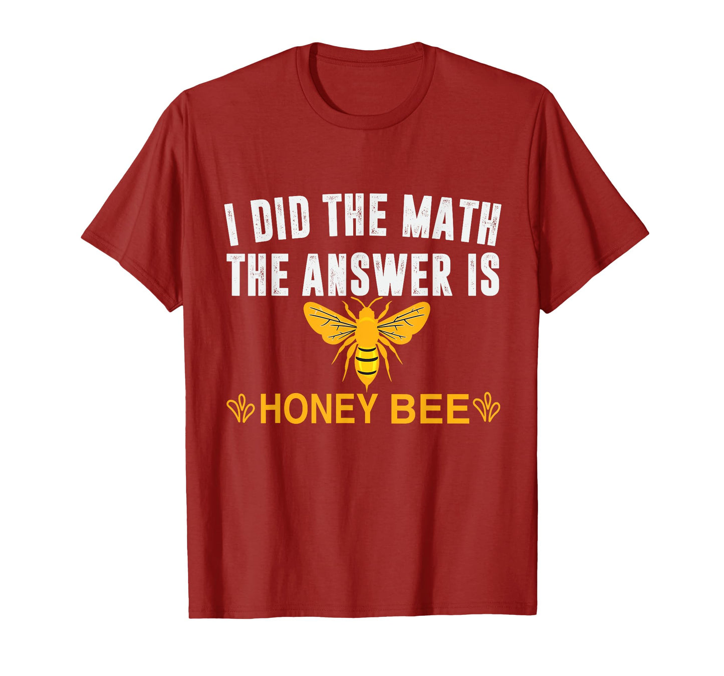 I Did The Math The Answer Is Honey Bee Funny Math Teacher Men Women T-Shirt