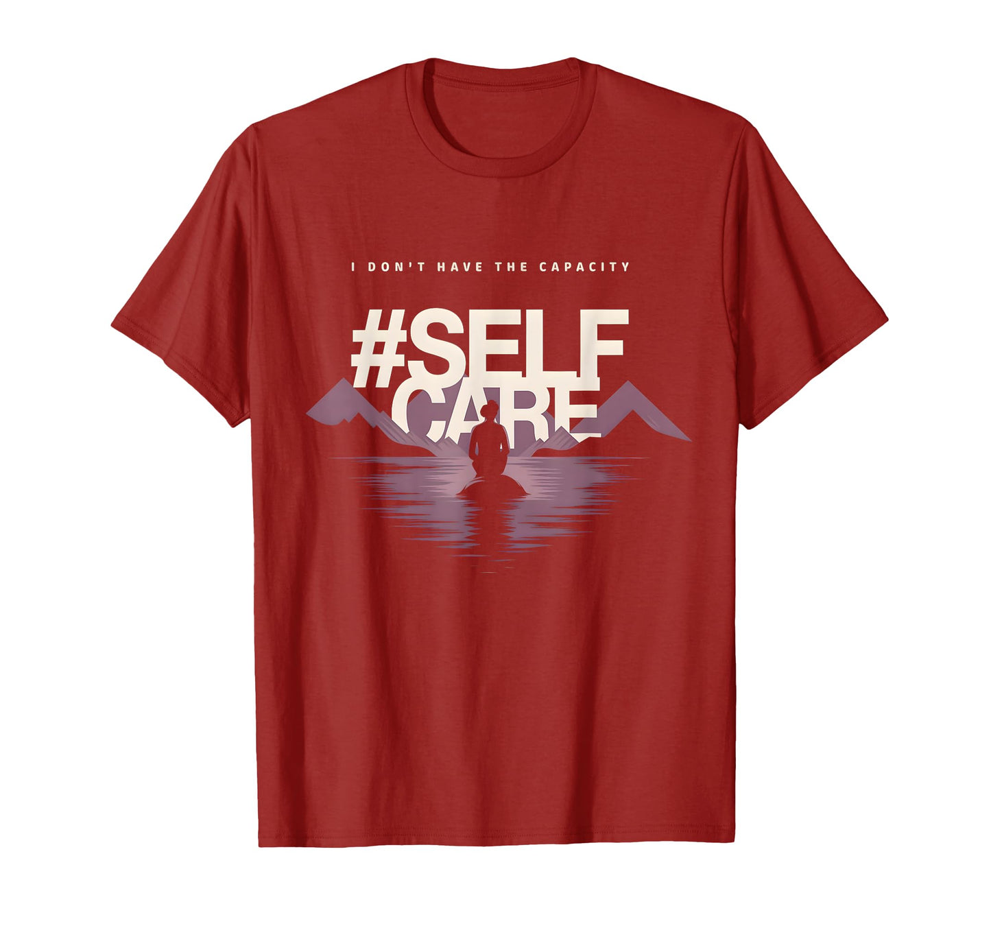 I don't have the capacity selfcare Women T-Shirt
