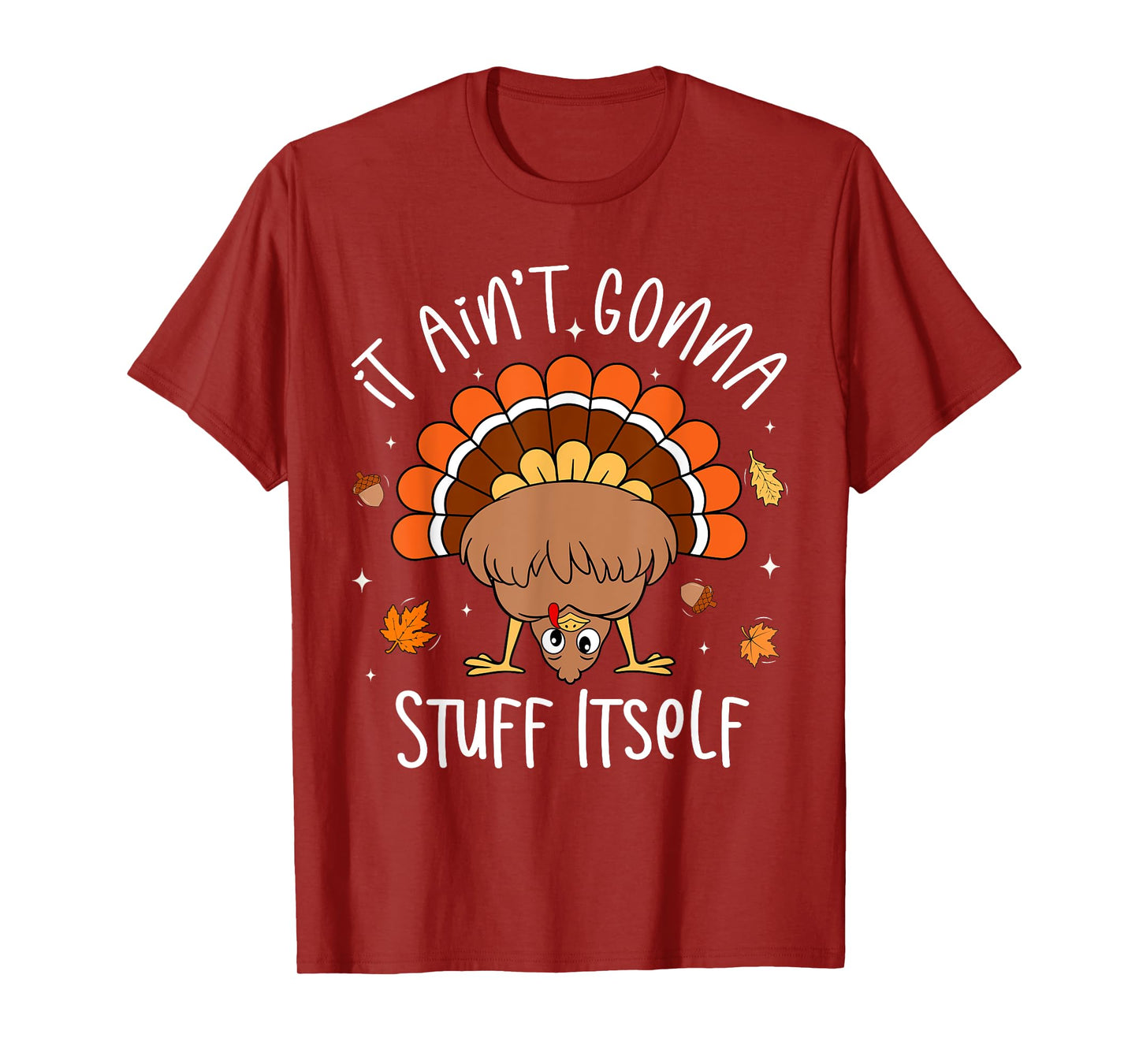 It Ain't Gonna Stuff Itself Funny Turkey Thanksgiving T-Shirt