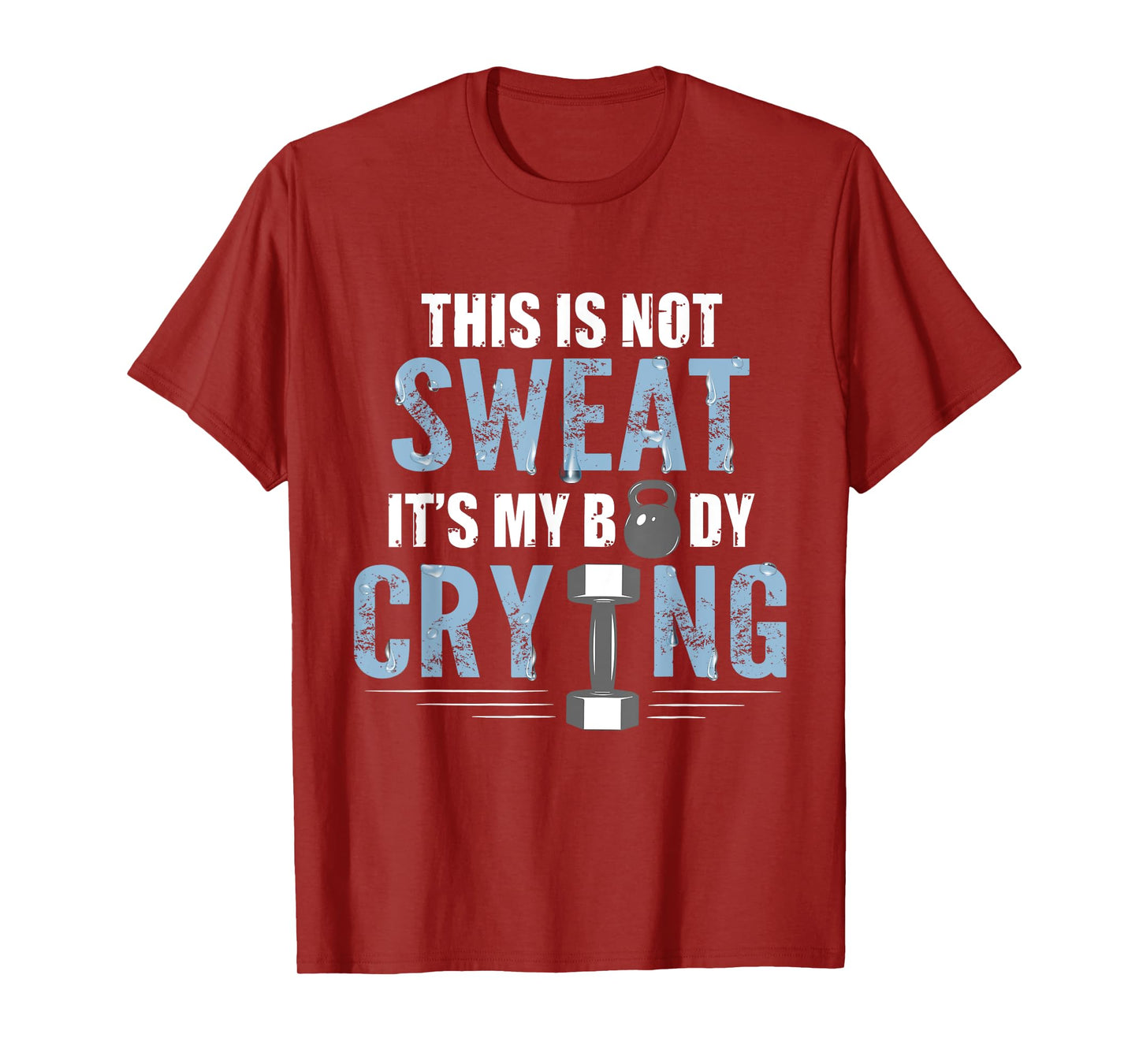 Workout Gym Shirt This Is Not Sweat It's My Body Crying Gym T-Shirt