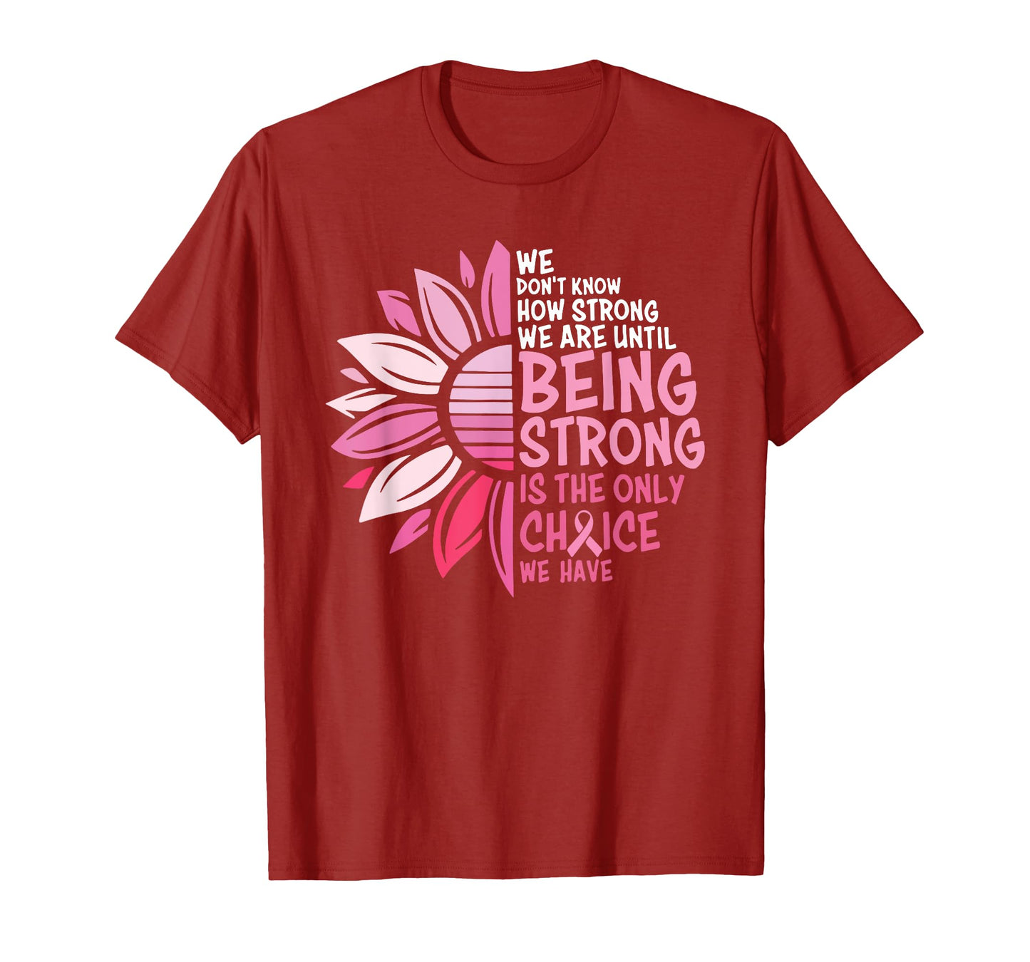 We Don't Know How Strong We Are Until Being Strong T-Shirt