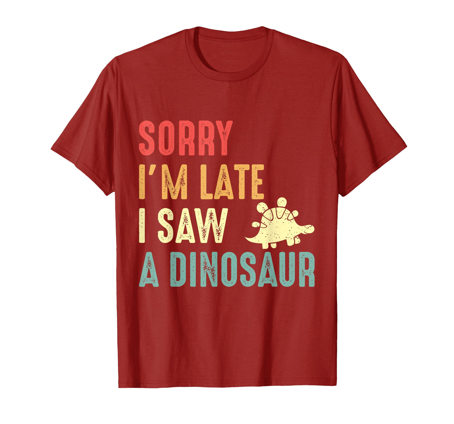 Funny Dinosaur Shirt Sorry I'm Late I Saw Dinosaur Lover T-Shirt