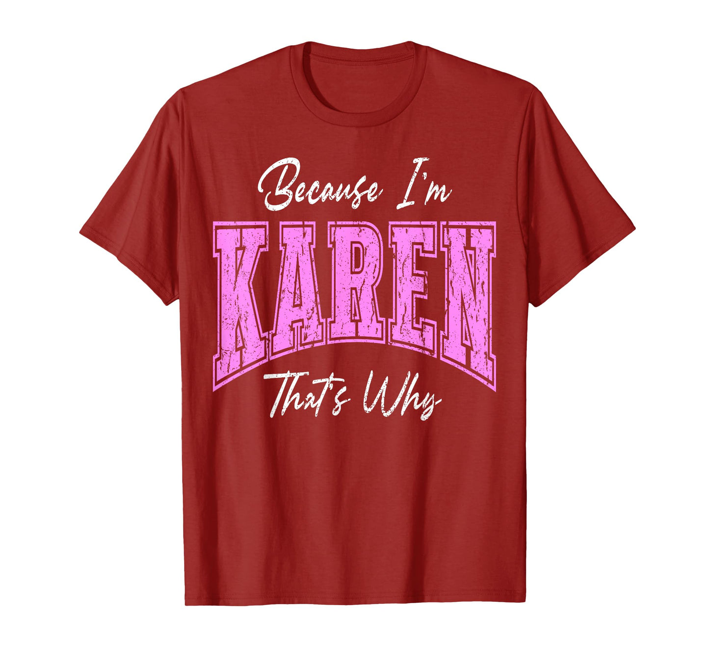 Funny Because I'm Karen, That's Why Confident Novelty Name T-Shirt