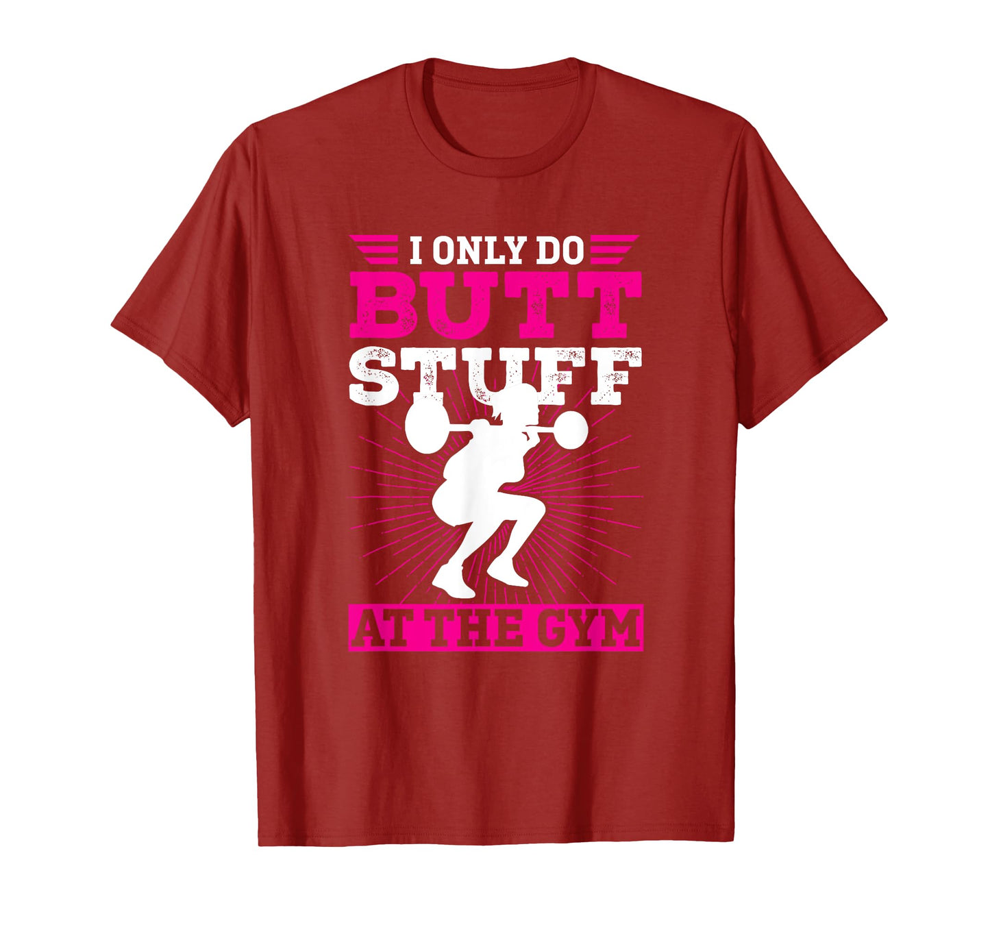 Funny Booty Gym Shirt: I Only Do Butt Stuff At The Gym T-Shirt