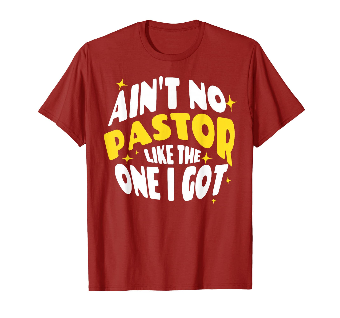 Ain't No Pastor Like The One I Got T-Shirt