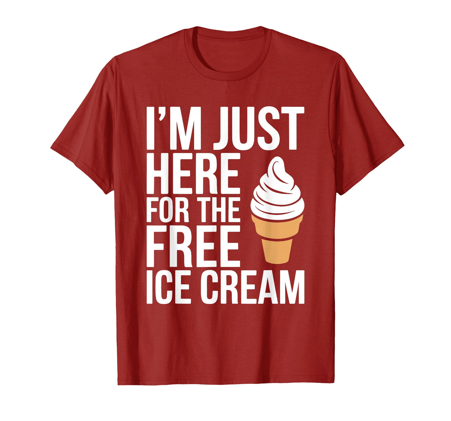 I'm Just Here For The Free Ice Cream Shirt Kids Men Women T-Shirt
