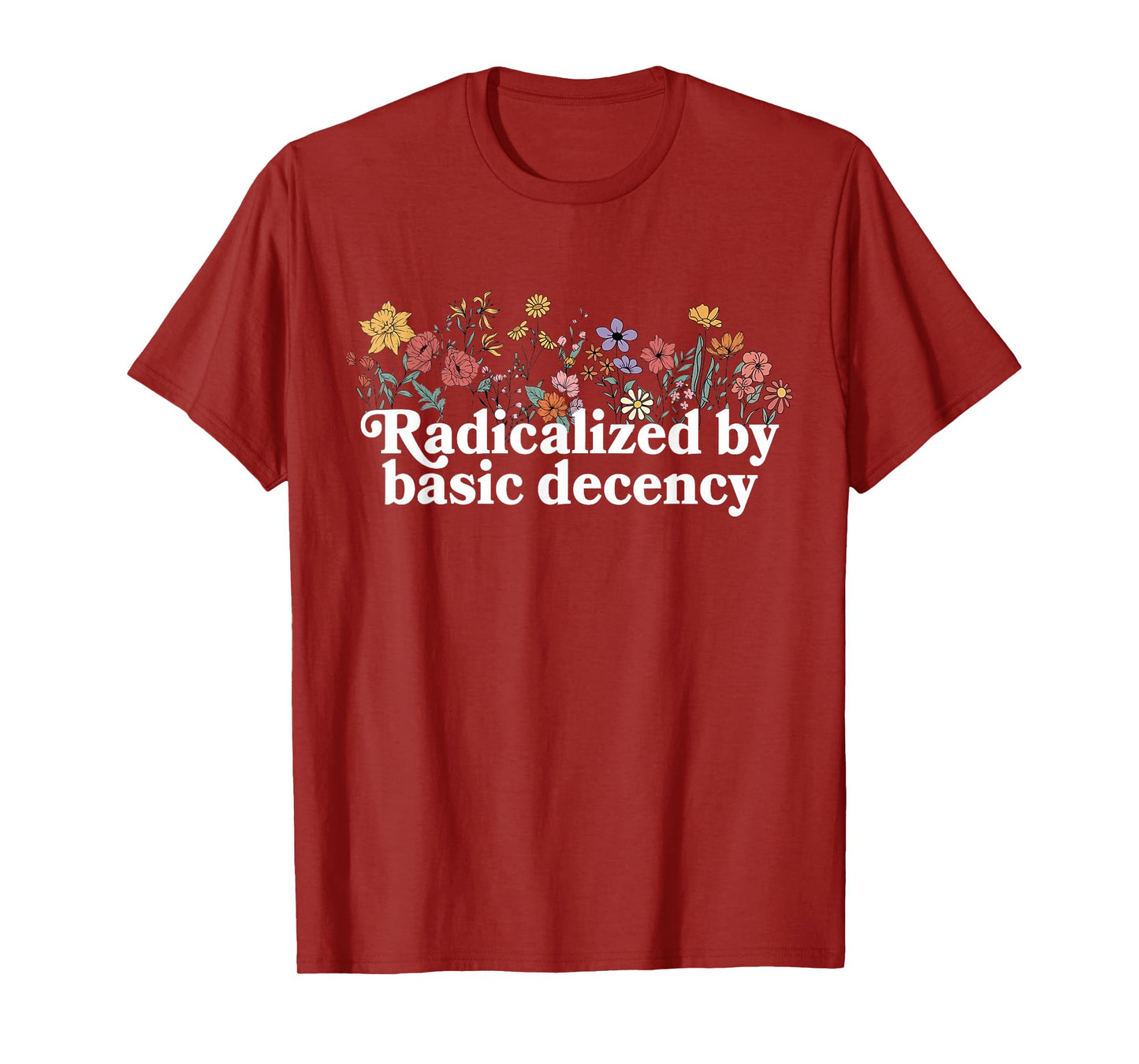 Women Floral Radicalized By Basic Decency Funny Democracy T-Shirt