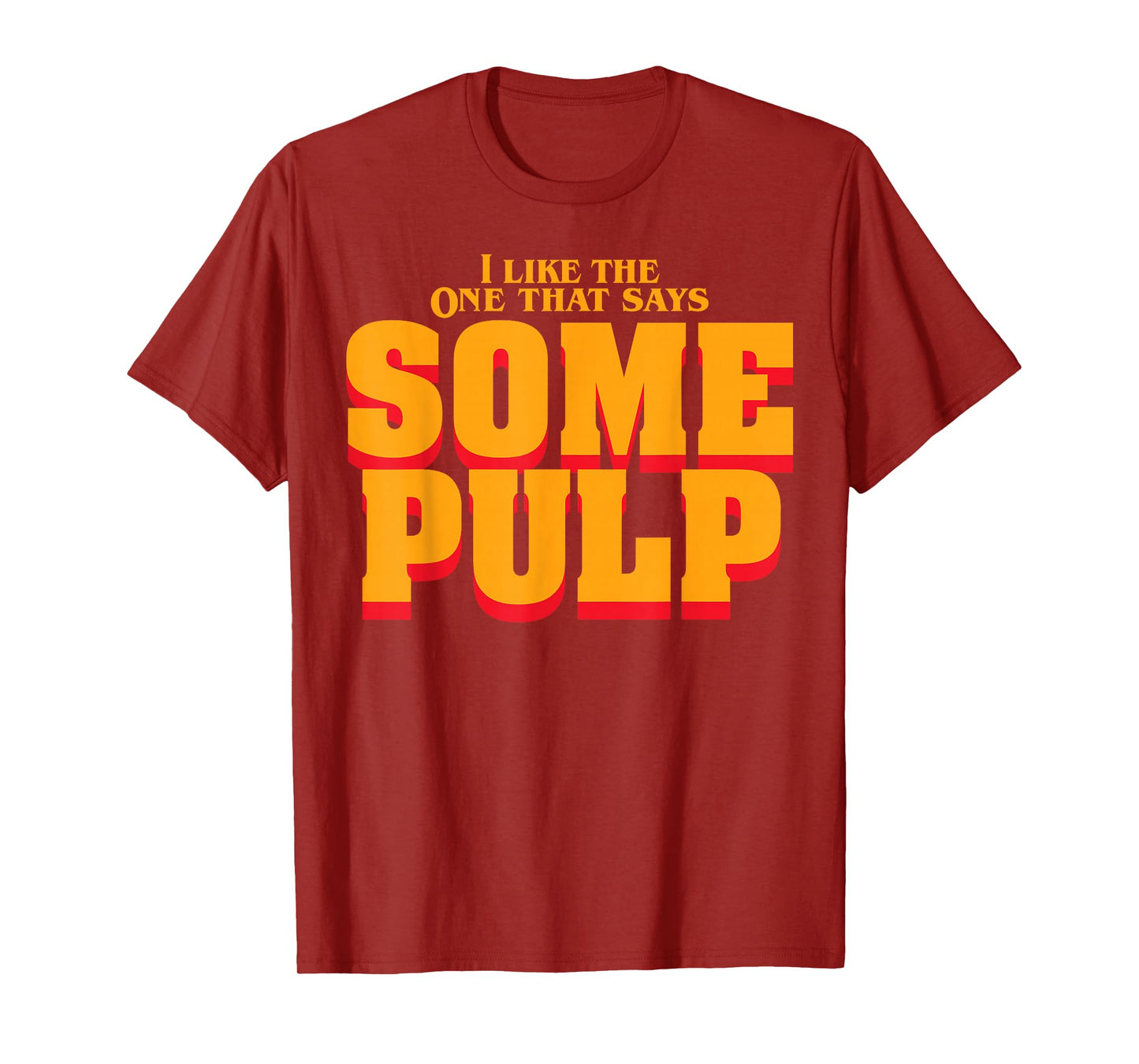 I Like The One That Says Some Pulp T-Shirt