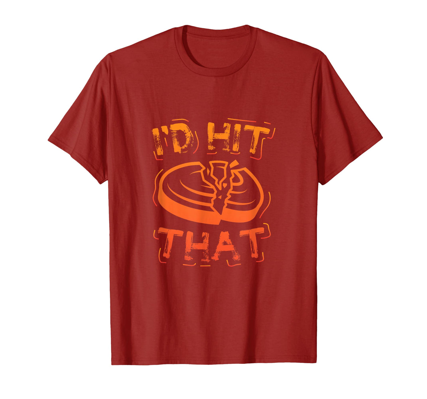 I'd Hit That Clay Shooting Trap Shooter Funny Gift T-Shirt