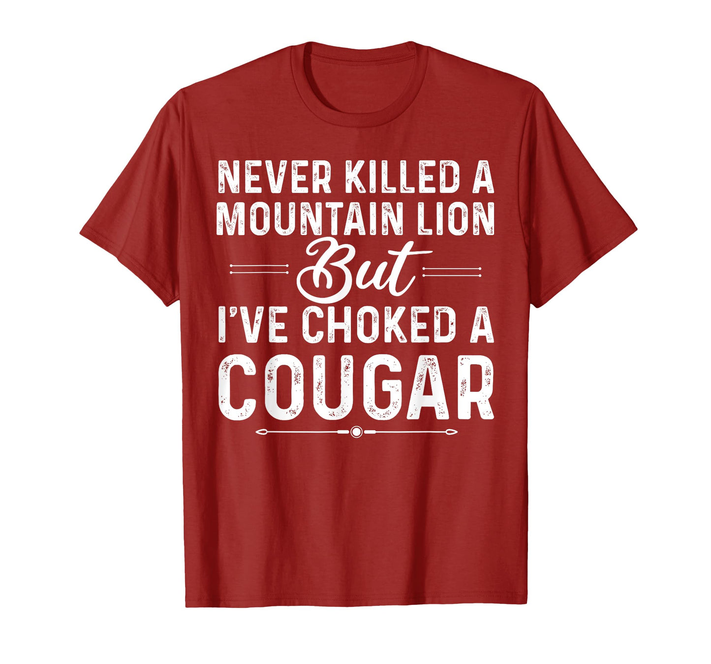 Never Killed A Mountain Lion But I've Choked A Cougar Funny T-Shirt