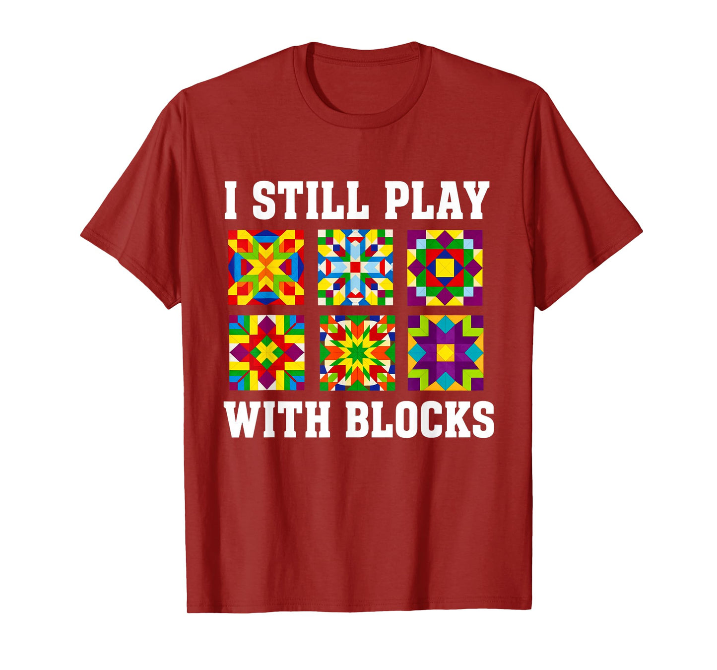 Quilting I Still Play With Blocks Quilt for Women Funny T-Shirt