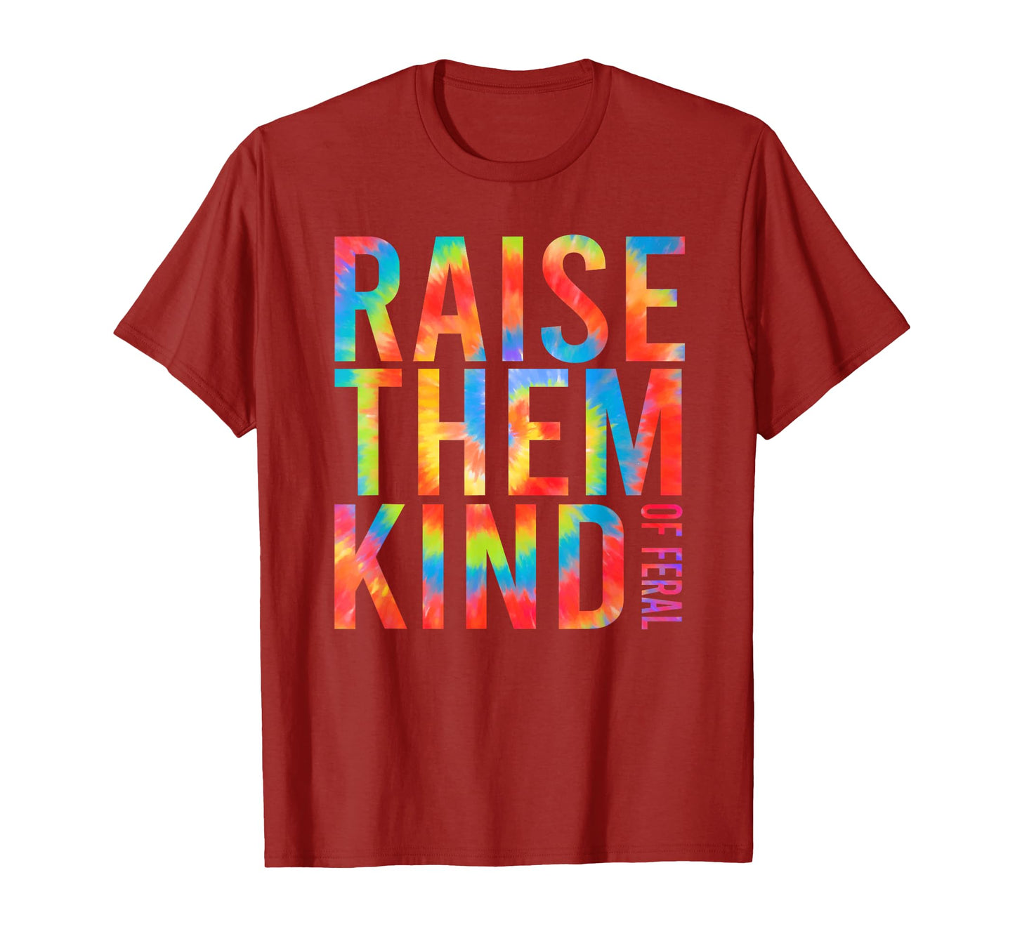 Raise Them Kind Of Feral Funny Quote T-Shirt
