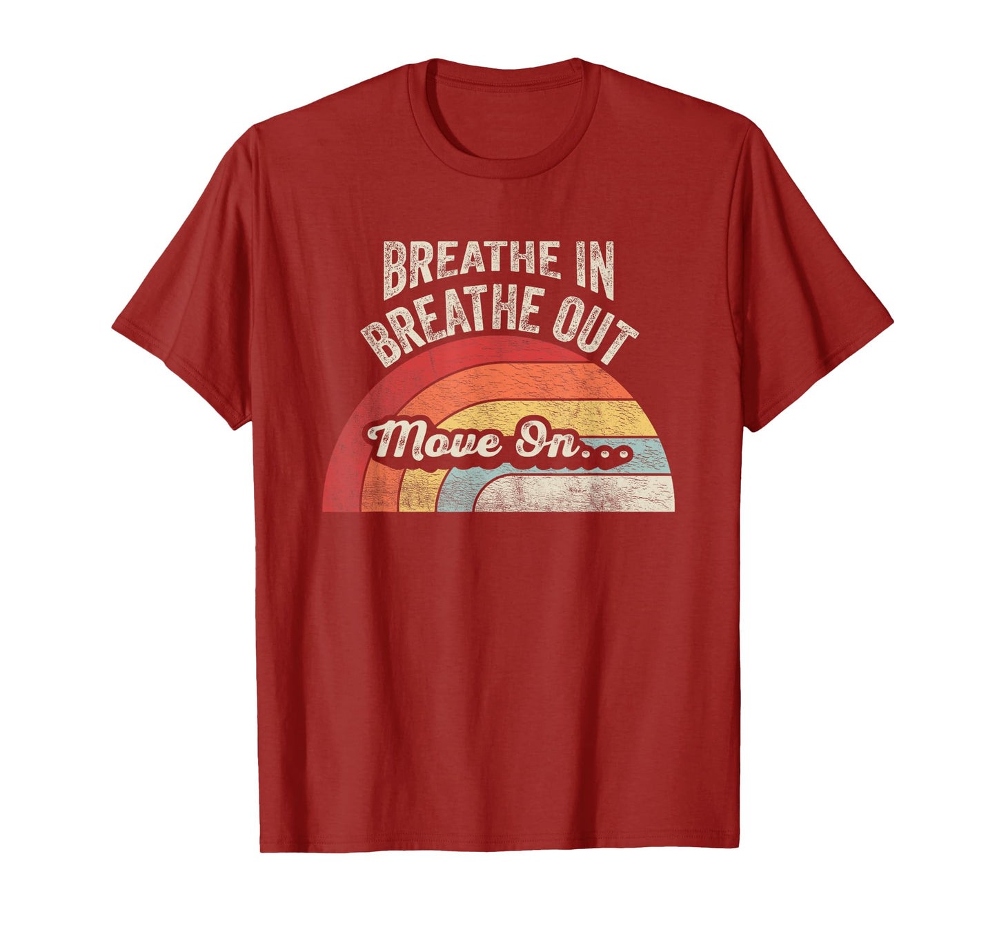 Breathe In Breathe Out Move On Quote T-Shirt