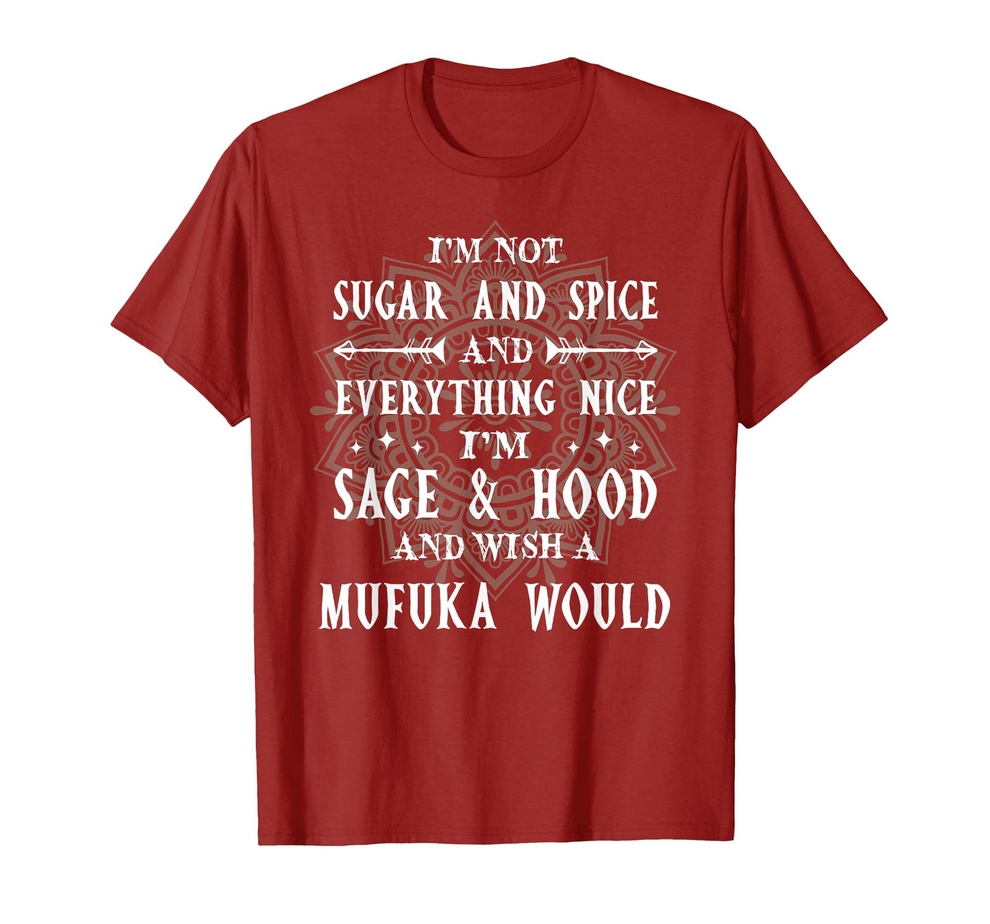 I'm Not Sugar Spice And Everything Nice I'm Sage And Hood T-Shirt