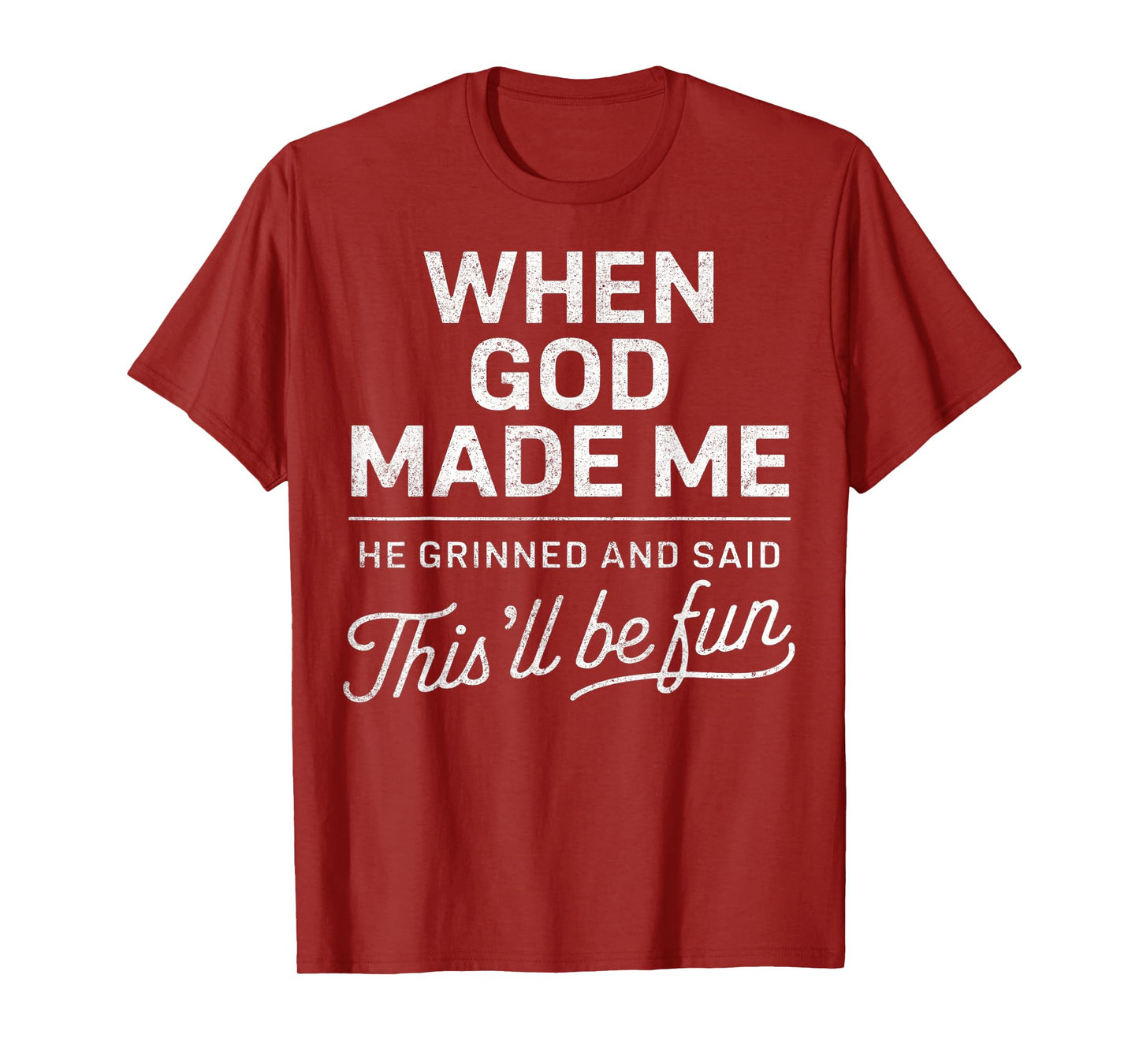 When God Made Me He Said This'll Be Fun Christian Funny T-Shirt